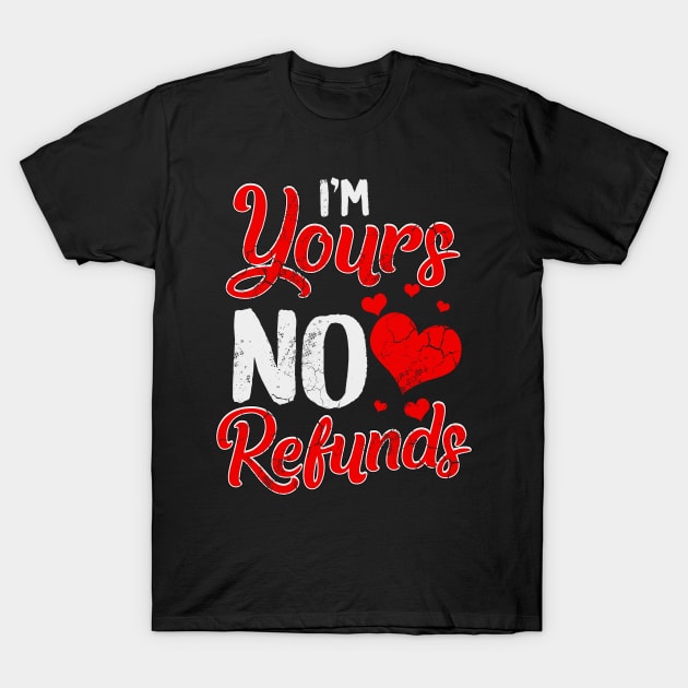 I'm Yours No Refunds Relationship Funny Humor Sayings T-Shirt by E